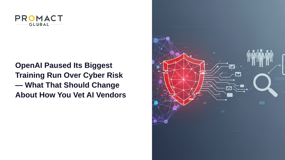OpenAI Paused Its Biggest Training Run Over Cyber Risk — What That Should Change About How You Vet AI Vendors