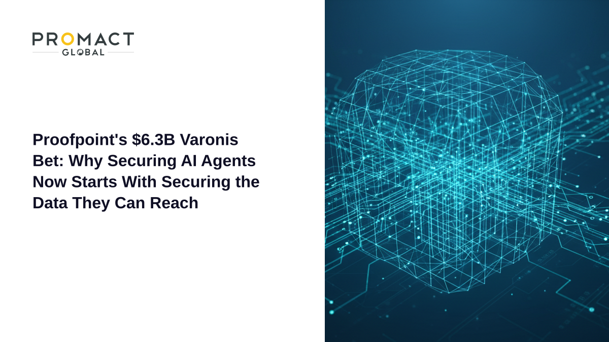 Proofpoint's $6.3B Varonis Bet: Why Securing AI Agents Now Starts With Securing the Data They Can Reach