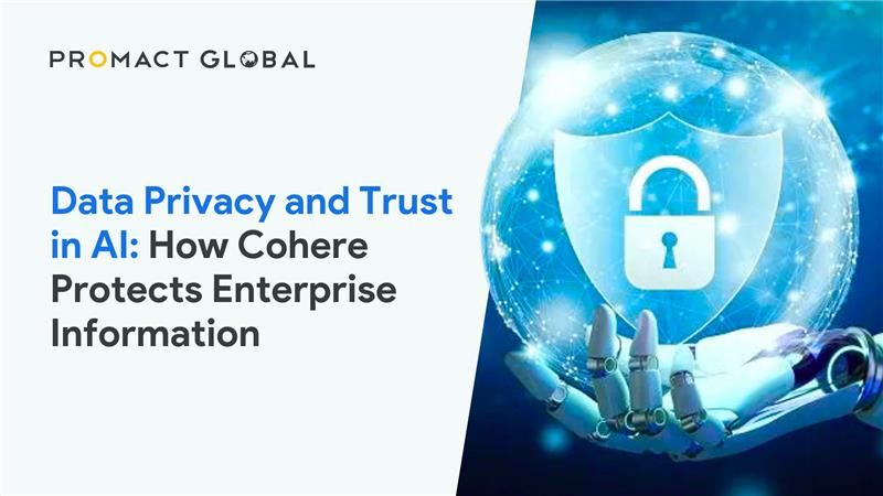 Data Privacy and Trust in AI: How Cohere Protects Enterprise Information