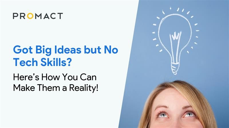 Got Big Ideas but No Tech Skills? Here’s How You Can Make Them a Reality!
