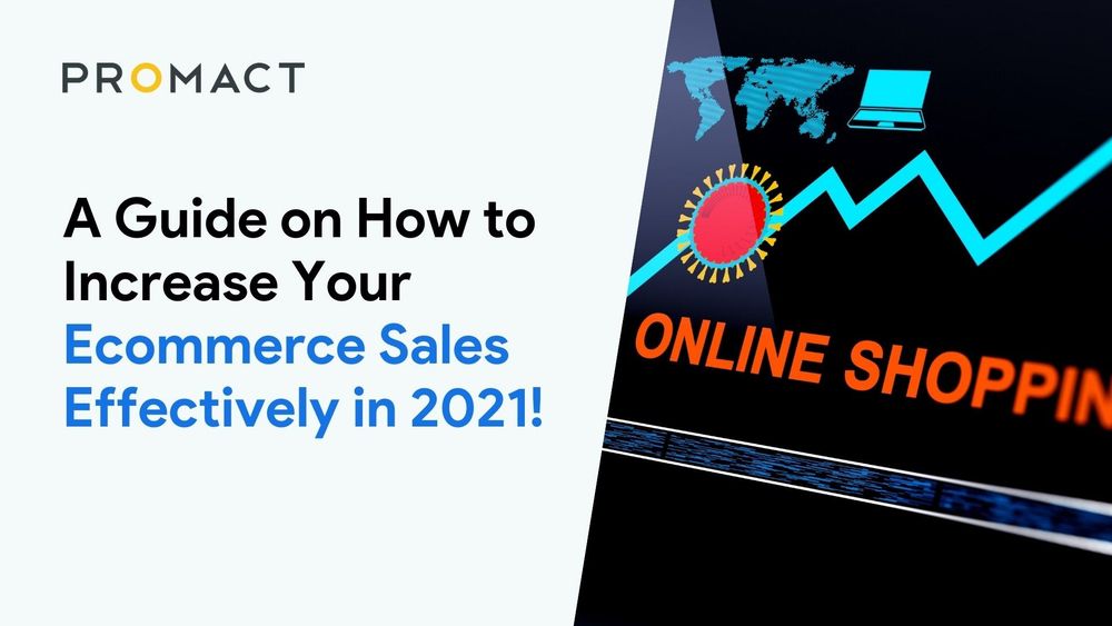 A Guide on How to Increase Your Ecommerce Sales Effectively in 2021!