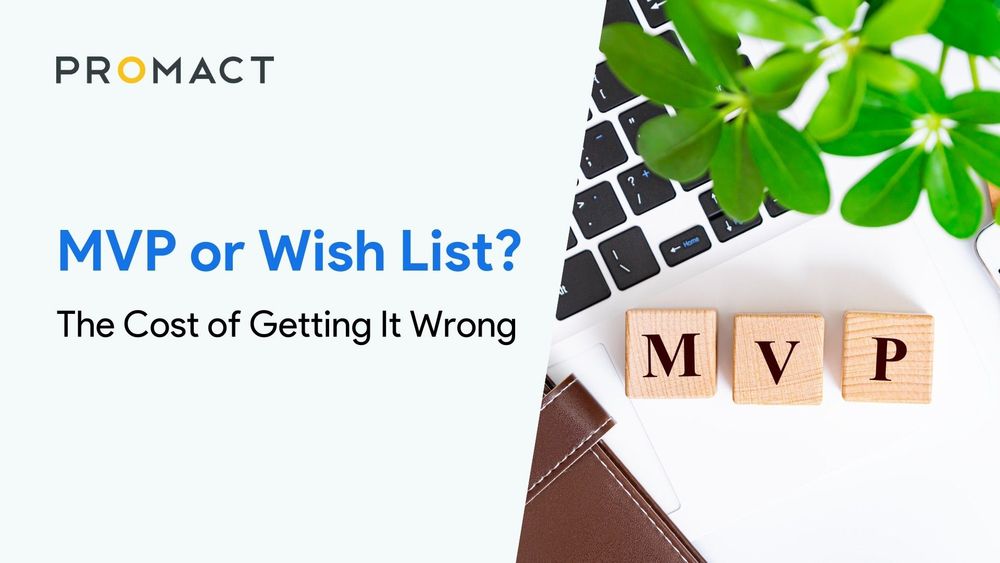 MVP or Wish List? The Cost of Getting It Wrong