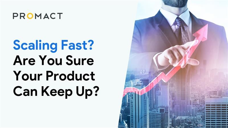 Scaling Fast? Are You Sure Your Product Can Keep Up?